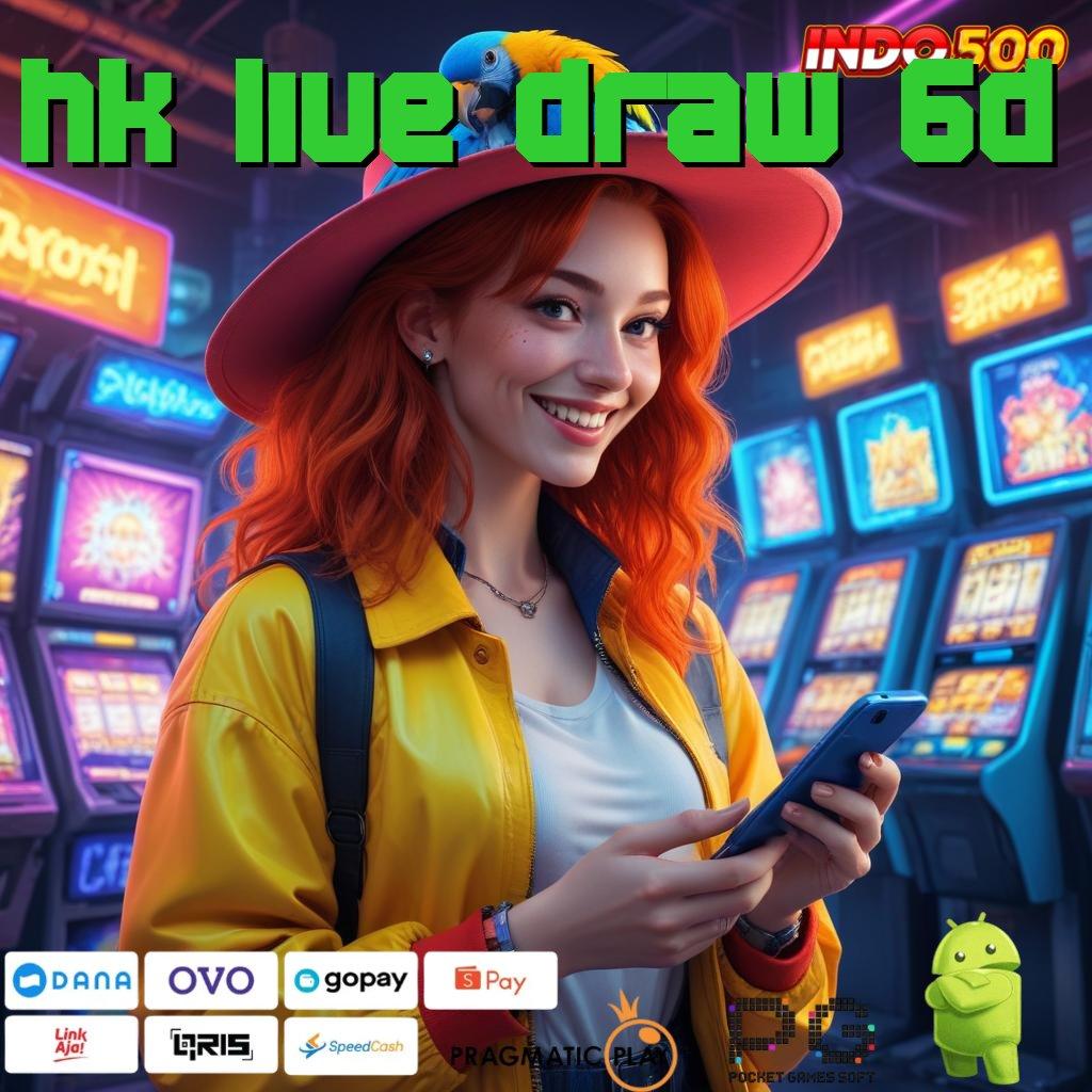 HK LIVE DRAW 6D tarik semua saldomu tanpa jeda