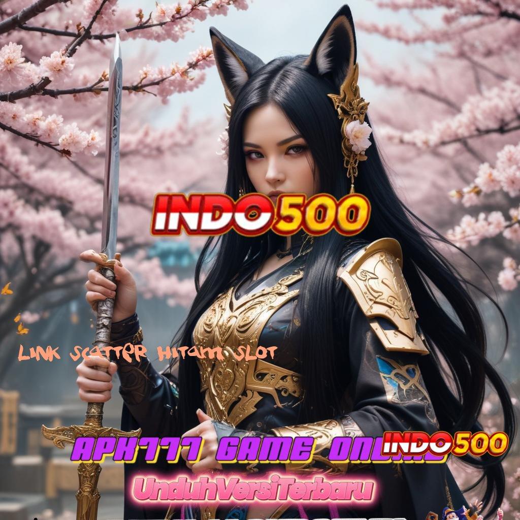 LINK SCATTER HITAM SLOT Koneksi Rahasia Ayo Bergabung, Cuan Siap Menghampiri