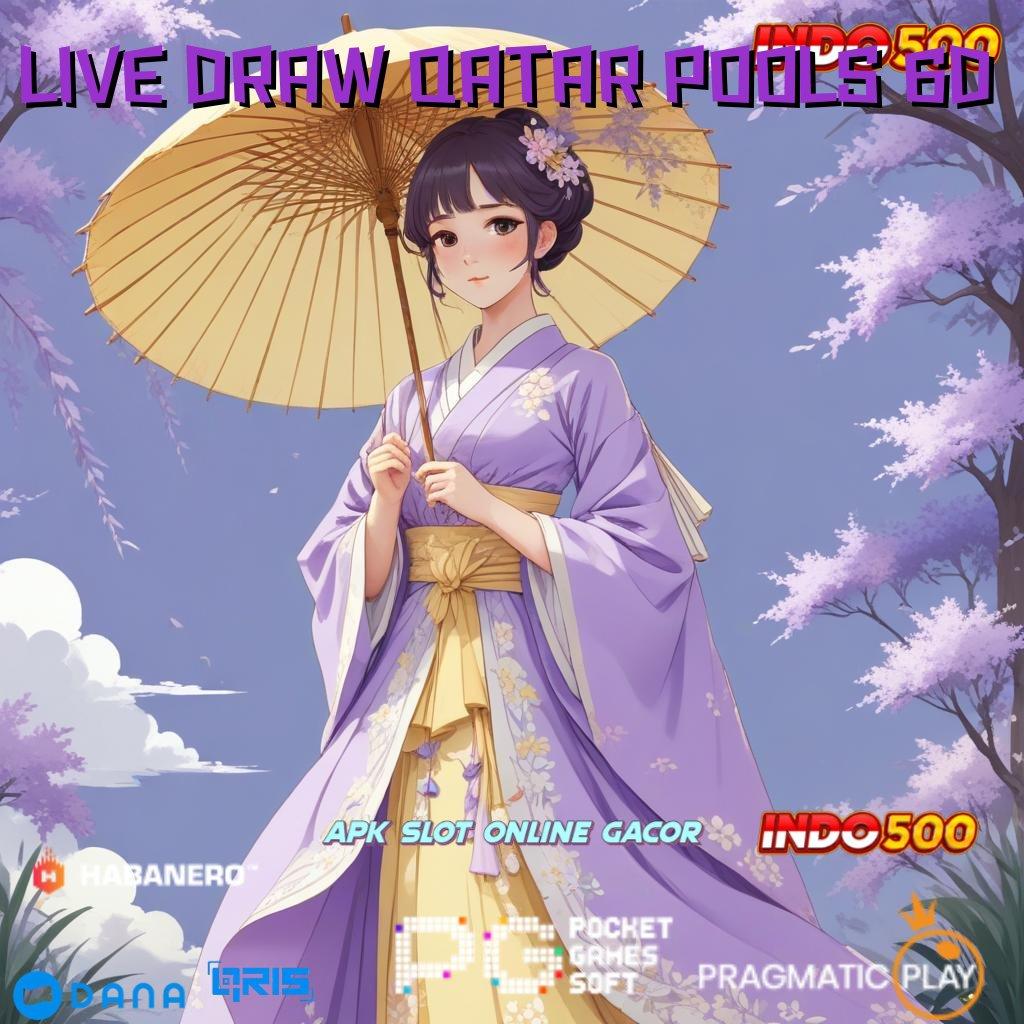 LIVE DRAW QATAR POOLS 6D ➜ tautan baru langsung wd slot megaways