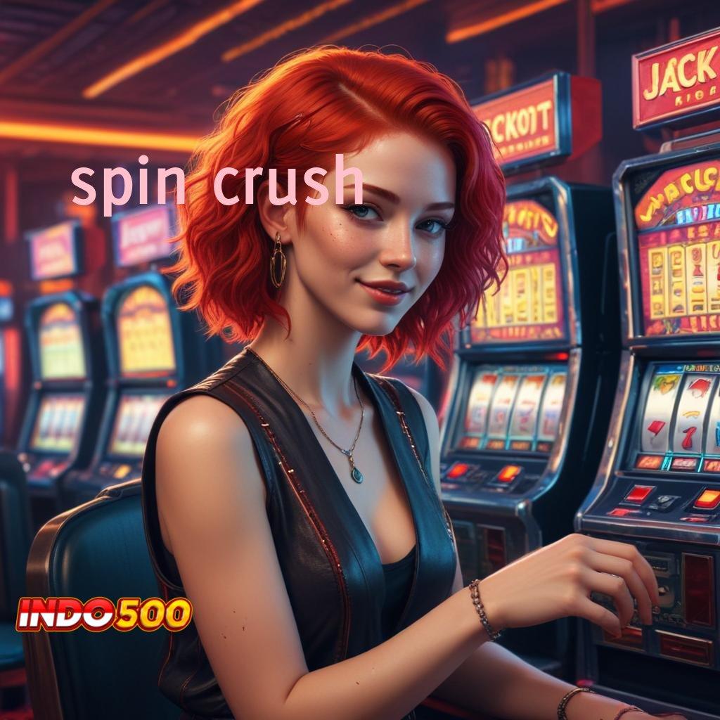 SPIN CRUSH Anggota Baru Lincah Dan Tangkas Mudah Dapat Hasil