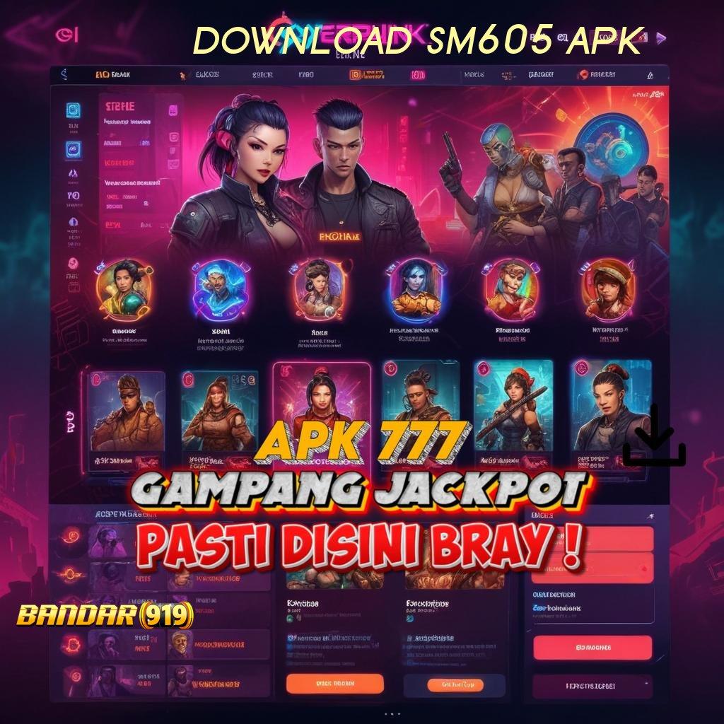 DOWNLOAD SM605 APK ♍ spin scatter jalan pintas menuju fleksibilitas baru tanpa hambatan