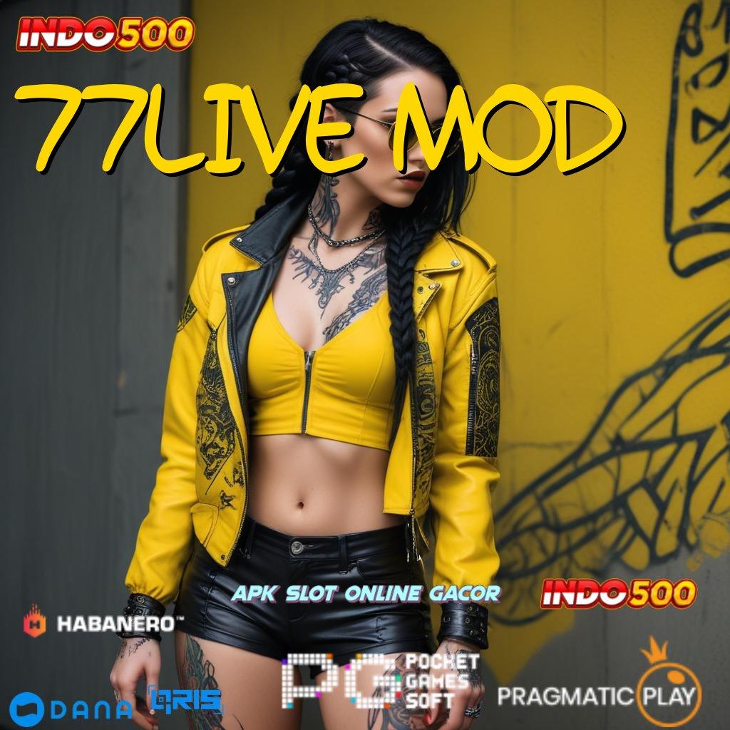 77LIVE MOD ➜ Tiliklah Jalur Relasi Mesin Cuan Setiap Hari