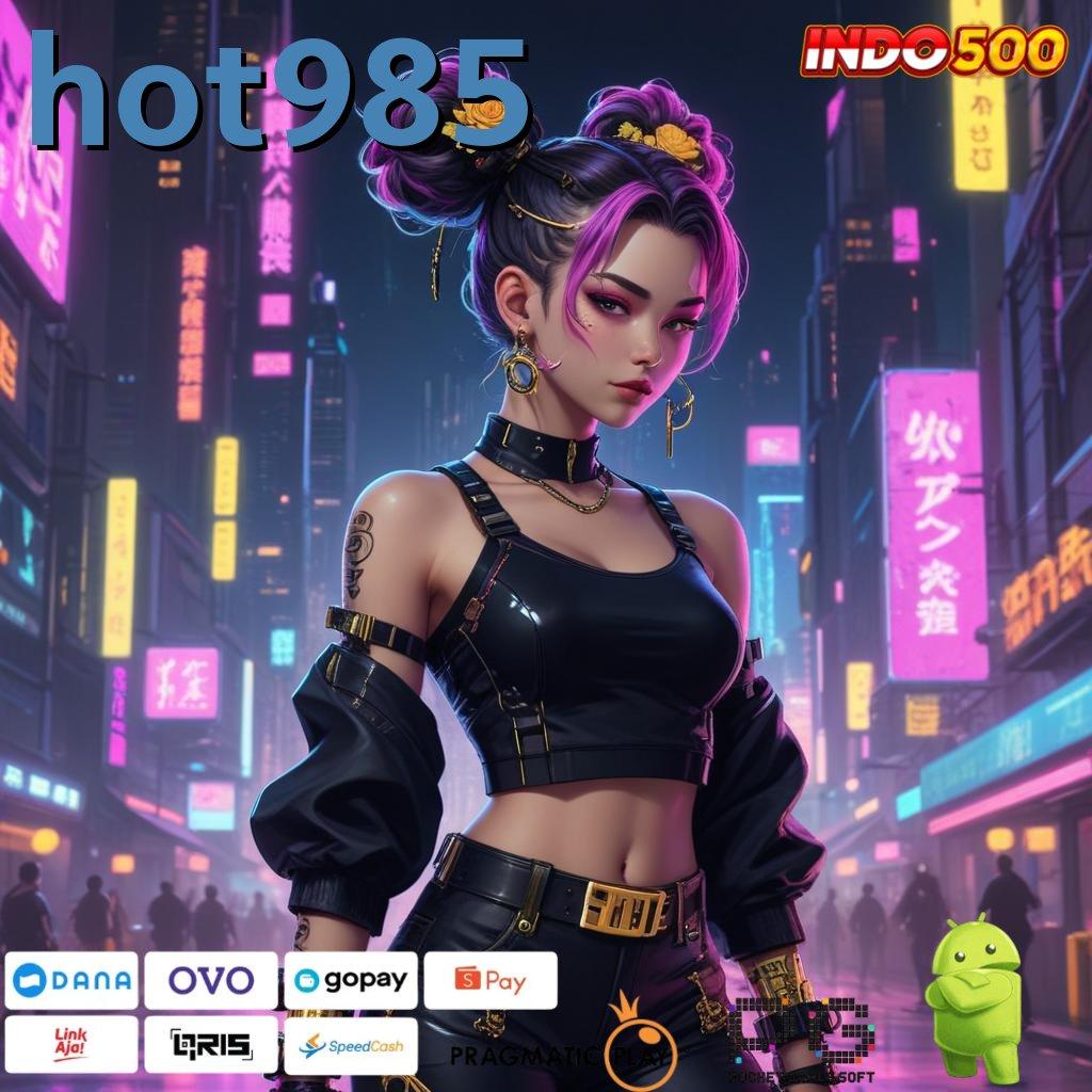 HOT985 Versi 5.4 Apk Mesin Teknologi Terpercaya