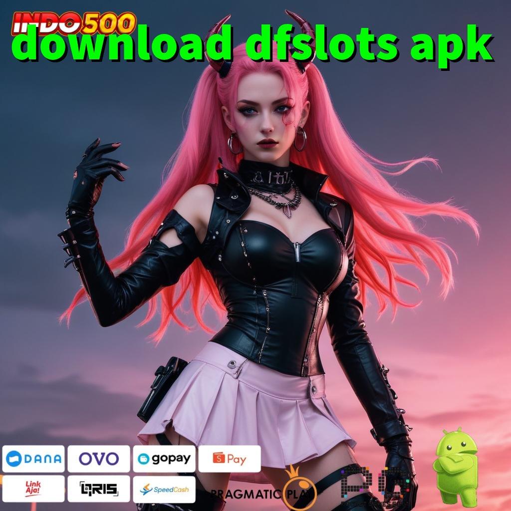 DOWNLOAD DFSLOTS APK Versi Jackpot Instan Terpercaya