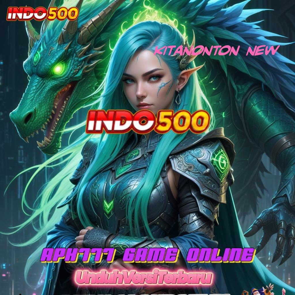 KITANONTON NEW 💥 Maxwin Gampang Pakai Akun Baru