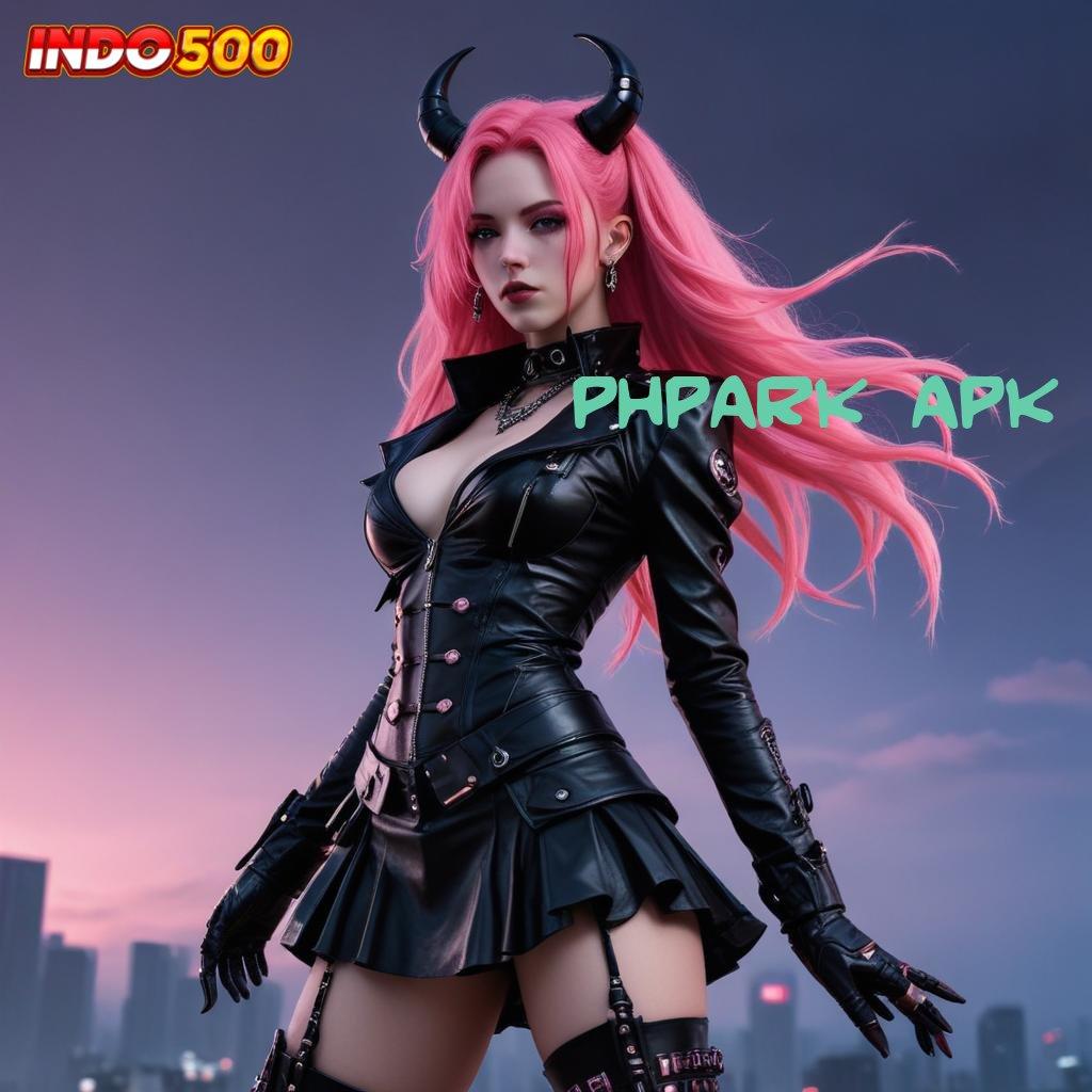 PHPARK APK ➳ Kemudahan Baru Dalam Slot Online Terpercaya