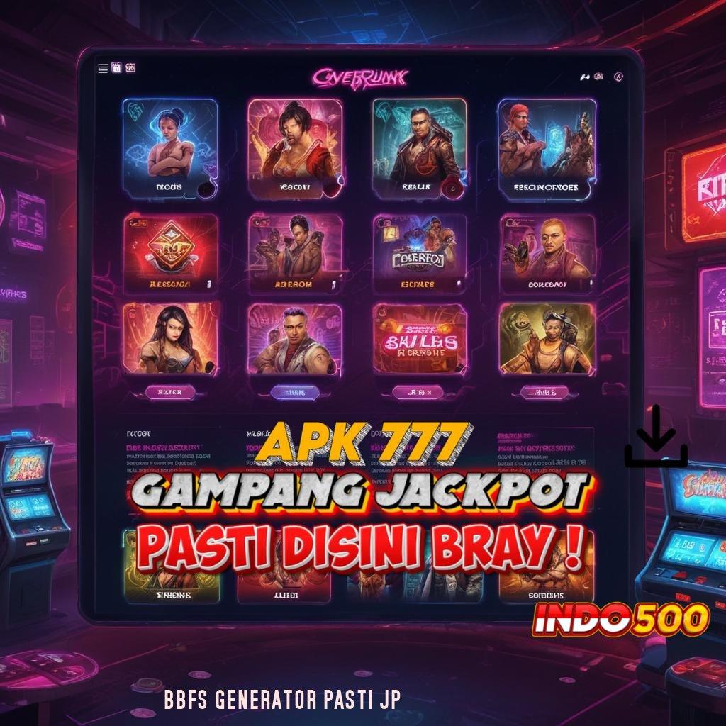 BBFS GENERATOR PASTI JP Kata Sandi Keberuntungan Apk Cheat Slot Mod Tanpa Root