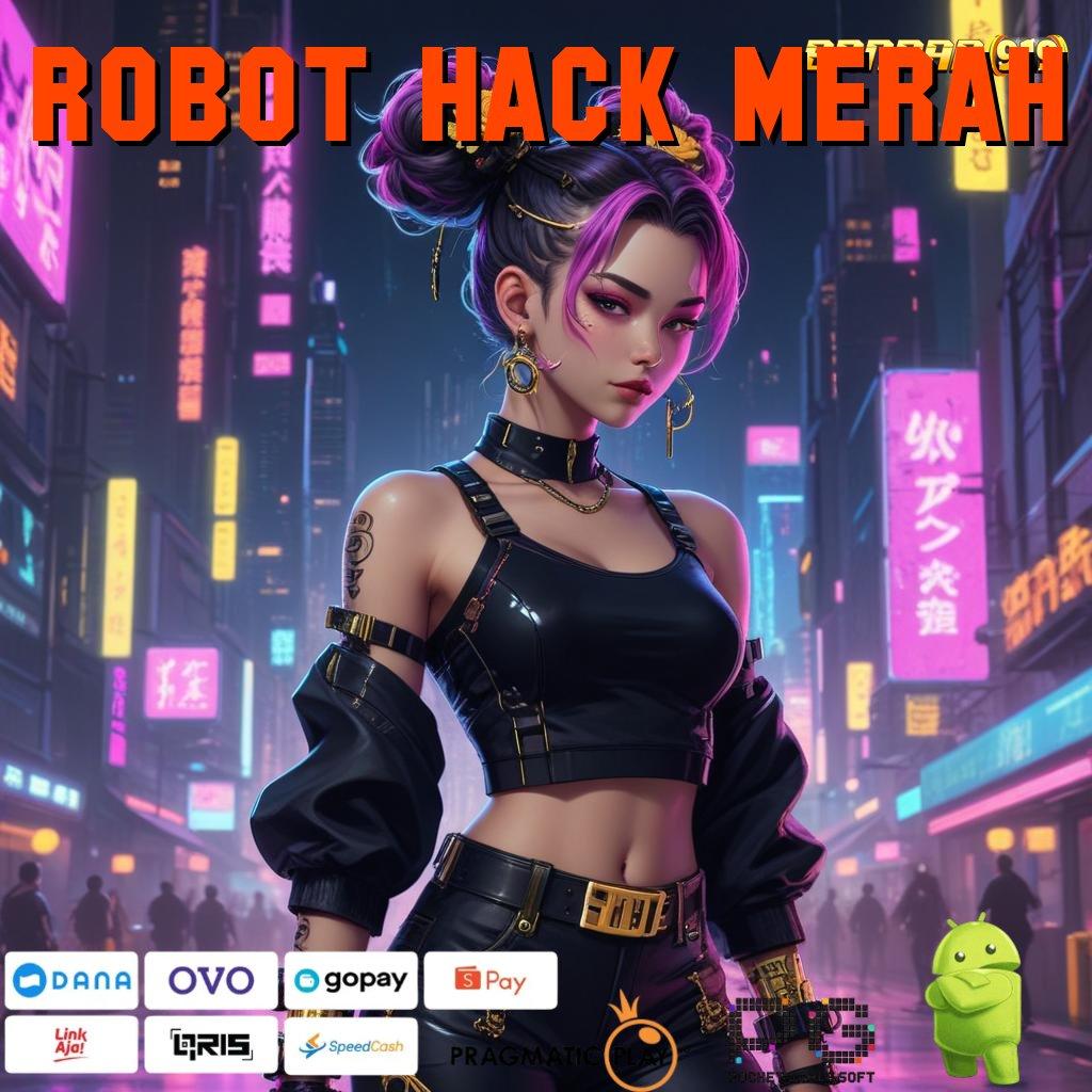 ROBOT HACK MERAH | Akun Prioritas Terdepan APK Slot Gacor 2025 Si Penangkap Duit!