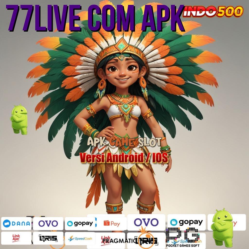 77LIVE COM APK Modul Baru Akses Cepat Tanpa Kendala