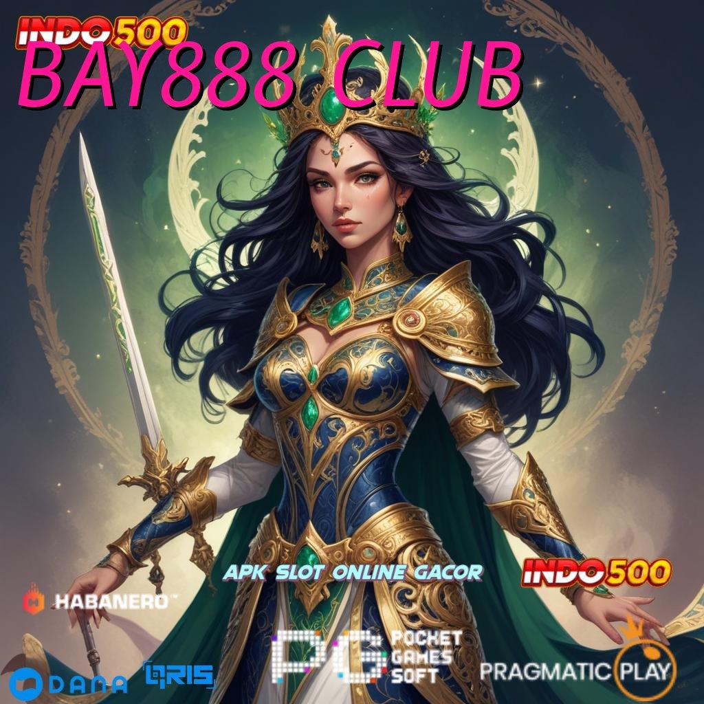 BAY888 CLUB , sumber valid resmi banget sumber valid