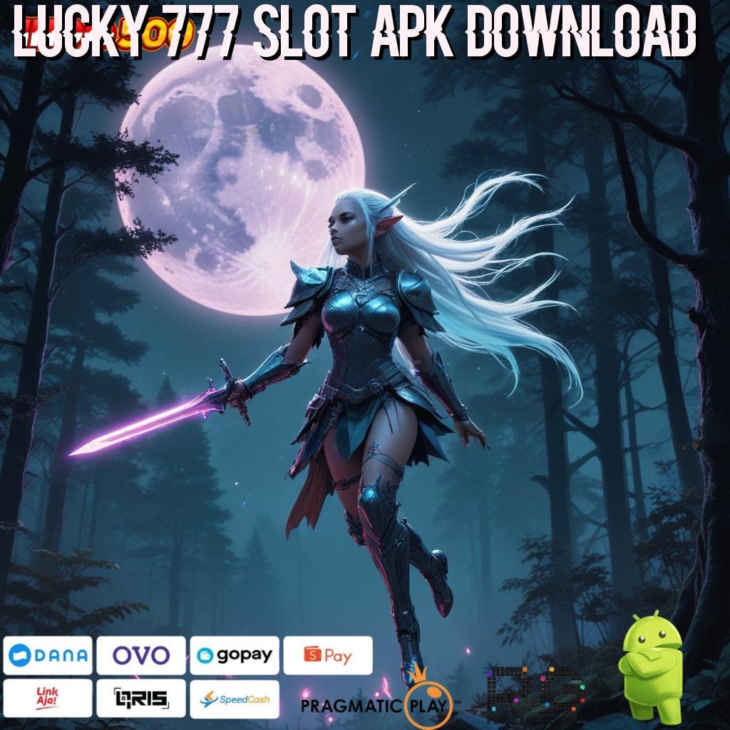 LUCKY 777 SLOT APK DOWNLOAD Spin Fleksibel Bonus Besar di Depan Mata