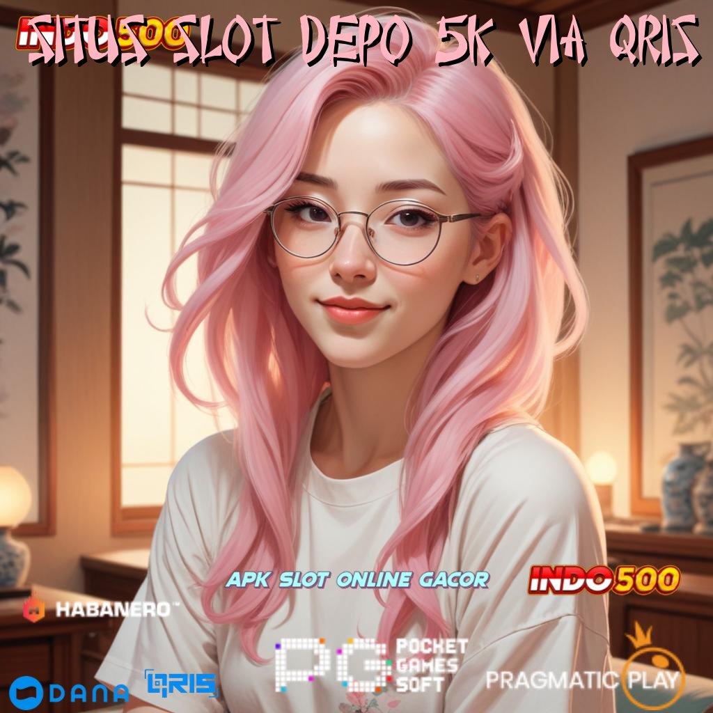 Situs Slot Depo 5k Via Qris