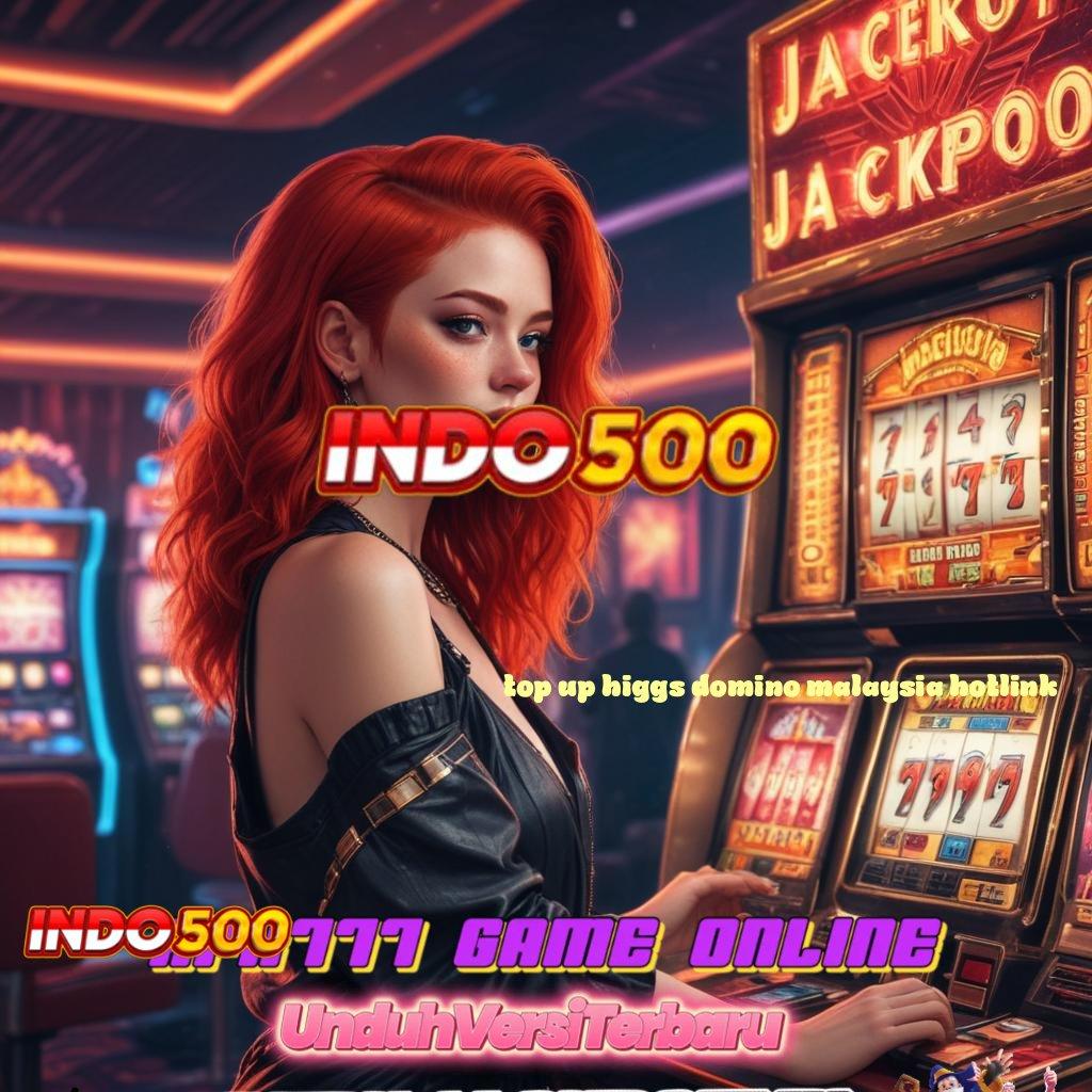 TOP UP HIGGS DOMINO MALAYSIA HOTLINK 🧡 Semangat Pagi Cerah Spin Maksimal Hari Ini