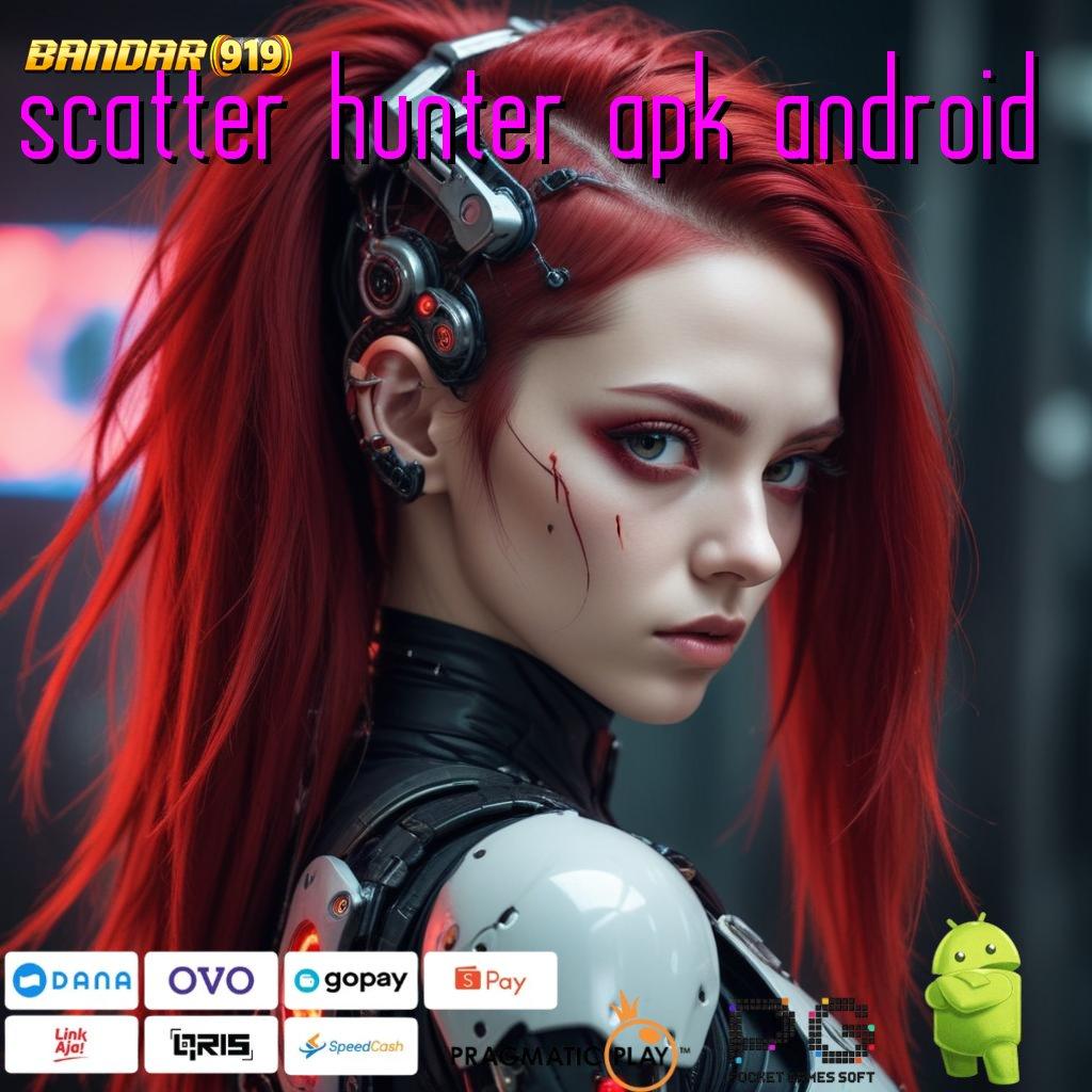 SCATTER HUNTER APK ANDROID , menghimpun pasti menunjukkan sikap positif