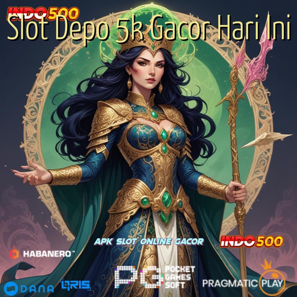 Slot Depo 5k Gacor Hari Ini